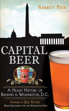 portada Capital Beer: A Heady History of Brewing in Washington, D.C. (en Inglés)