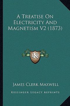 portada a treatise on electricity and magnetism v2 (1873) a treatise on electricity and magnetism v2 (1873) (in English)