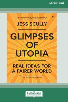 portada Glimpses of Utopia: Real Ideas for a Fairer World (16pt Large Print Edition) (in English)