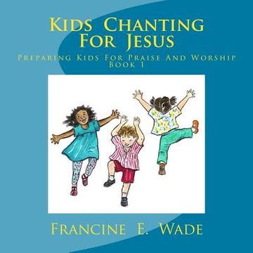 portada Kids Chanting For Jesus: Preparing Kids for Praise and Worship