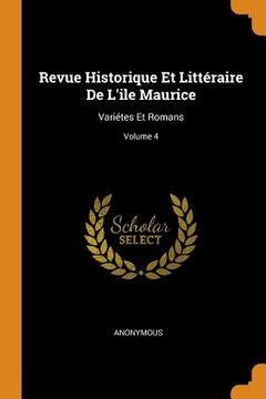 portada Revue Historique et Littéraire de L'ile Maurice: Variétes et Romans; Volume 4 (in English)