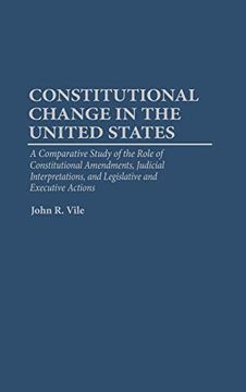 portada Constitutional Change in the United States: A Comparative Study of the Role of Constitutional Amendments, Judicial Interpretations, and Legislative an (en Inglés)