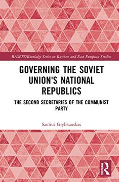 portada Governing the Soviet Union'S National Republics: The Second Secretaries of the Communist Party (Basees (en Inglés)