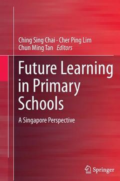 portada Future Learning in Primary Schools: A Singapore Perspective (in English)