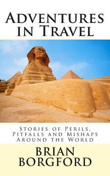 portada Adventures in Travel: Stories of Perils, Pitfalls and Mishaps Around the World (en Inglés)