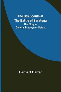 portada The Boy Scouts at the Battle of Saratoga: The Story of General Burgoyne's Defeat (en Inglés)