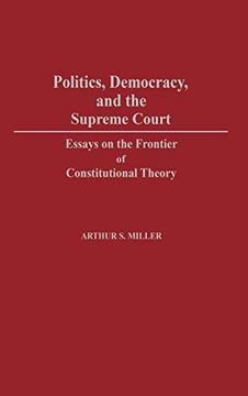 portada Politics, Democracy, and the Supreme Court: Essays on the Frontier of Constitutional Theory (Contributions in American Studies) (en Inglés)
