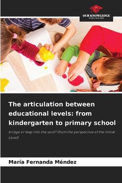 portada The articulation between educational levels: from kindergarten to primary school