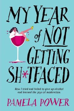 portada My Year of not Getting Sh*Tfaced - how i Tried and Failed to Give up Alcohol and Learned the Joys of Moderation (en Inglés)
