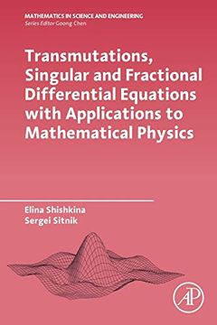portada Transmutations, Singular and Fractional Differential Equations With Applications to Mathematical Physics (Mathematics in Science & Engineering) (en Inglés)