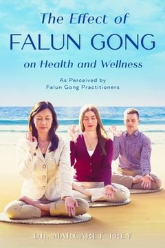 portada The Effect of Falun Gong on Health and Wellness: As Perceived by Falun Gong Practitioners (en Inglés)