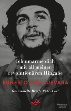 portada Ich Umarme Dich mit all Meiner Revolutionären Hingabe: Gesammelte Briefe 1947-1967 Gesammelte Briefe 1947-1967 (in German)