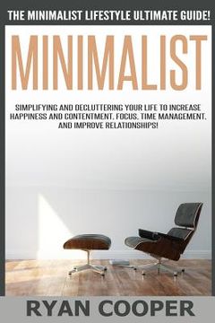 portada Minimalist - Ryan Cooper: The Minimalist Lifestyle Ultimate Guide! Simplifying And Decluttering Your Life To Increase Happiness And Contentment, (en Inglés)