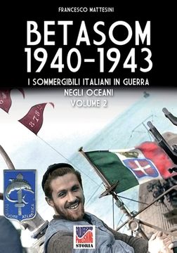 portada Betasom 1940-1943 - Vol. 2: I sommergibili italiani in guerra negli oceani (en Italiano)
