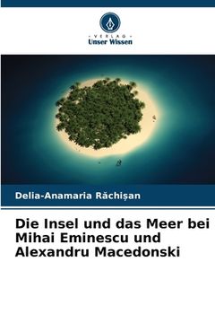 portada Die Insel und das Meer bei Mihai Eminescu und Alexandru Macedonski (en Alemán)