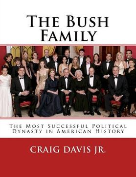 portada The Bush Family: The Most Successful Political Dynasty in American History (en Inglés)