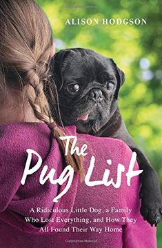 portada The Pug List: A Ridiculous Little Dog, a Family Who Lost Everything, and How They All Found Their Way Home (en Inglés)