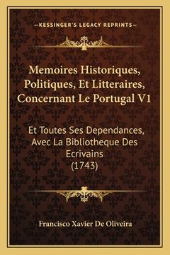 portada Memoires Historiques, Politiques, Et Litteraires, Concernant Le Portugal V1: Et Toutes Ses Dependances, Avec La Bibliotheque Des Ecrivains (1743) (in French)