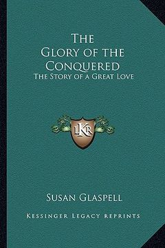 portada the glory of the conquered: the story of a great love (in English)