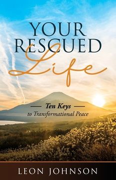 portada Your Rescued Life: Ten Keys to Transformational Peace (en Inglés)