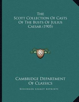 portada the scott collection of casts of the busts of julius caesar (1905) (en Inglés)