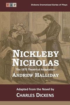 portada Nicholas Nickleby: The 1875 Theatrical Adaptation (en Inglés)