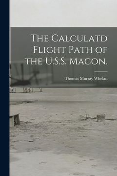 portada The Calculatd Flight Path of the U.S.S. Macon. (en Inglés)