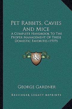 portada pet rabbits, cavies and mice: a complete handbook to the proper management of these domesta complete handbook to the proper management of these dome (en Inglés)