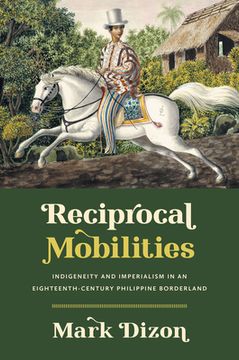 portada Reciprocal Mobilities: Indigeneity and Imperialism in an Eighteenth-Century Philippine Borderland (en Inglés)