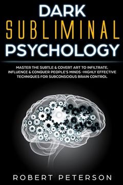 portada Dark Subliminal Psychology: Master the Subtle & Covert Art to Infiltrate, Influence & Conquer People's Minds -Highly Effective Techniques for Subc (in English)