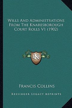 portada wills and administrations from the knaresborough court rolls v1 (1902) (en Inglés)