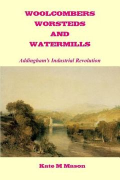 portada Woolcombers Worsteds and Watermills: Addingham's Industrial Heritage (en Inglés)