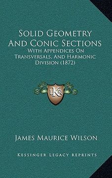 portada solid geometry and conic sections: with appendices on transversals, and harmonic division (1872) (in English)