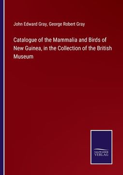 portada Catalogue of the Mammalia and Birds of New Guinea, in the Collection of the British Museum (in English)