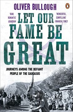 portada Let Our Fame Be Great: Journeys among the defiant people of the Caucasus