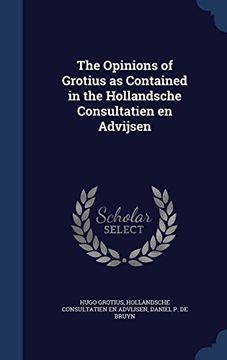 portada The Opinions of Grotius as Contained in the Hollandsche Consultatien En Advijsen