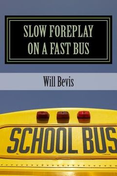 portada Slow Foreplay on a Fast Bus: What Your Pre-Teens May Be Doing on Those Long School Trips. (en Inglés)
