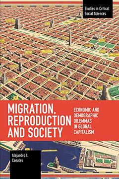 portada Migration, Reproduction and Society: Economic and Demographic Dilemmas in Global Capitalism (Studies in Critical Social Sciences)