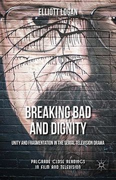 portada Breaking bad and Dignity: Unity and Fragmentation in the Serial Television Drama (Palgrave Close Readings in Film and Television) (en Inglés)