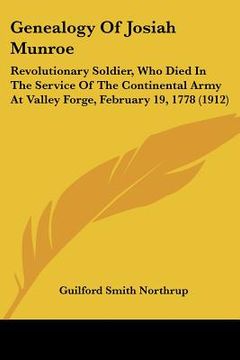 portada genealogy of josiah munroe: revolutionary soldier, who died in the service of the continental army at valley forge, february 19, 1778 (1912) (en Inglés)