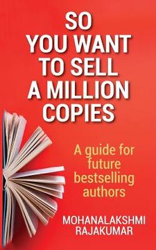 portada So You Want to Sell a Million Copies: A Guide for Future Bestselling Authors (en Inglés)