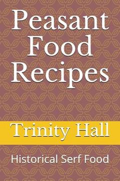 portada Peasant Food Recipes: Historiacal Serf Food (in English)
