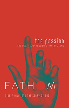 portada Fathom Bible Studies: The Passion Student Journal: The Death and Resurrection of Jesus (en Inglés)