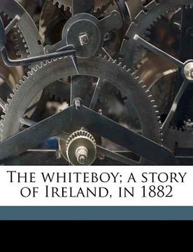 portada the whiteboy; a story of ireland, in 1882 volume 1