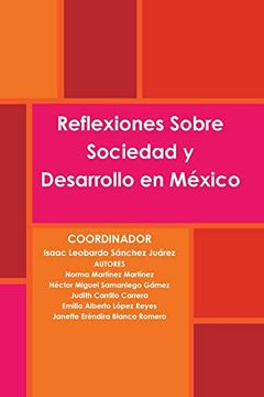 Libro Reflexiones Sobre Sociedad y Desarrollo en México, Isaac Leobardo  SÃ&Iexcl;Nchez JuÃ&Iexcl;Rez, ISBN 9781312524484. Comprar en  Buscalibre