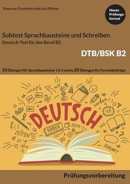 portada B2 Sprachbausteine + B2 Schreiben von Forumsbeiträgen DTB/BSK B2: B2 Deutsch-Test für den Beruf - 10 Übungen für Sprachbausteine 1 und 2 - 20 Übungen (in German)