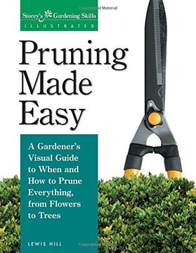 pruning made easy,a gardener´s visual guide to when and how to prune everything, from flowers to trees (en Inglés)