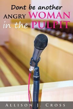 portada Don't be another angry woman in the pulpit