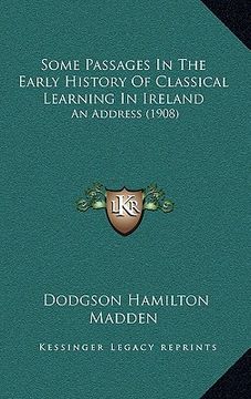 portada some passages in the early history of classical learning in ireland: an address (1908) (en Inglés)