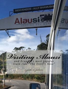 portada Visiting Alausi: and Ecuador’s most popular train ride “The Devil’s Nose” (en Inglés)